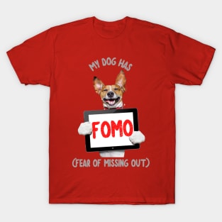 My Dog has FOMO (fear of missing out) T-Shirt